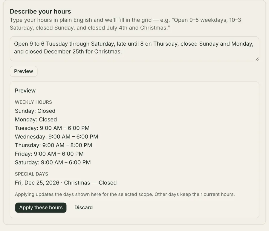 The Describe your hours panel: one typed sentence about opening 9 to 6 Tuesday through Saturday, late until 8 on Thursday, closed Sunday and Monday and closed December 25th — and beneath it a Preview splitting that into Weekly hours, a row per day with times, and Special days, reading Fri, Dec 25, 2026 · Christmas — Closed, above Apply these hours and Discard buttons.